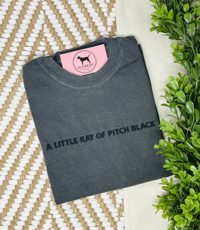 A LITTLE RAY OF PITCH BLACK Custom Embroidered T-shirt or Sweatshirt