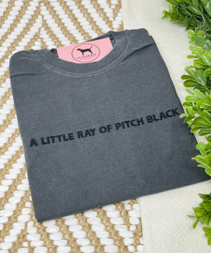 A LITTLE RAY OF PITCH BLACK Custom Embroidered T-shirt or Sweatshirt