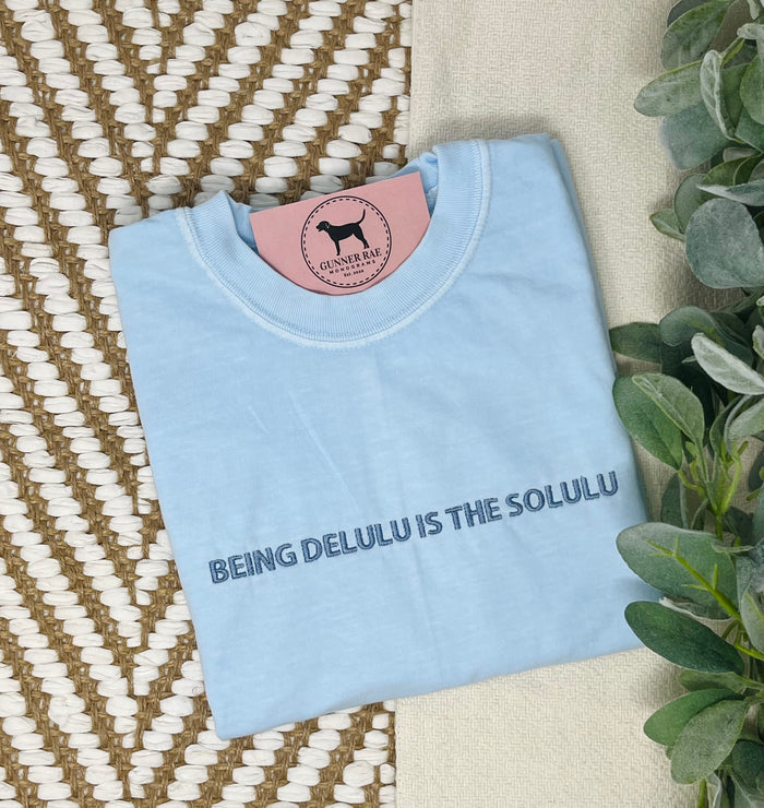 BEING DELULU IS THE SOLULU Custom Embroidered T-shirt or Sweatshirt