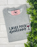 I MAKE POUR DECISIONS Custom Embroidered T-shirt or Sweatshirt