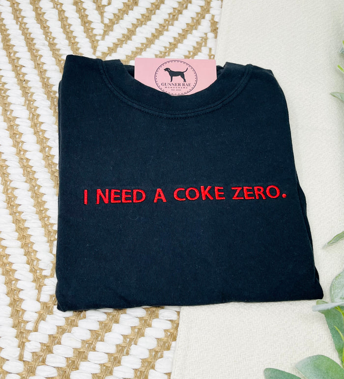 I NEED A SODA ZERO Custom Embroidered T-shirt or Sweatshirt