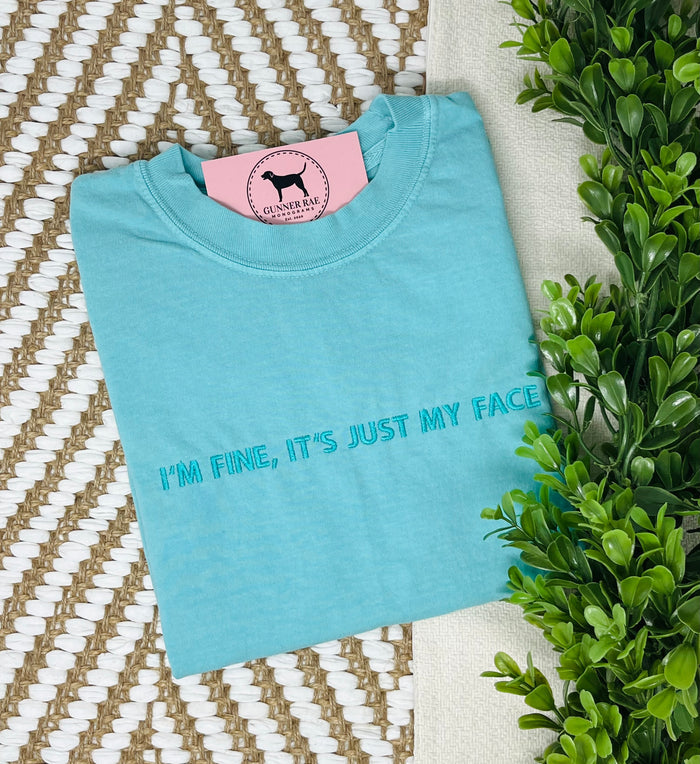 I'M FINE, IT'S JUST MY FACE Custom Embroidered T-shirt or Sweatshirt