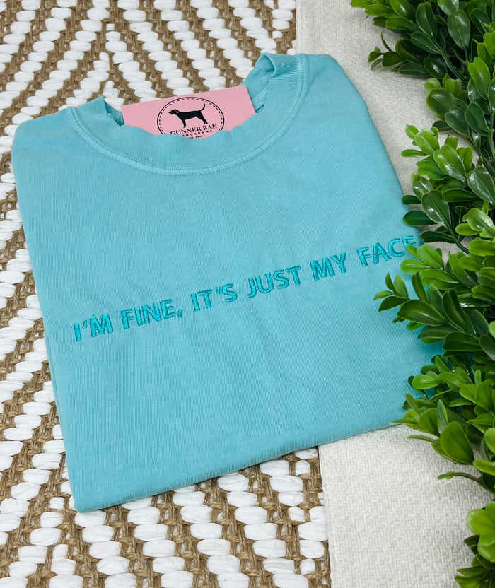 I'M FINE, IT'S JUST MY FACE Custom Embroidered T-shirt or Sweatshirt