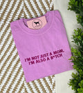 I'M NOT JUST A MOM, I'M ALSO A B*TCH Custom Embroidered T-shirt or Sweatshirt