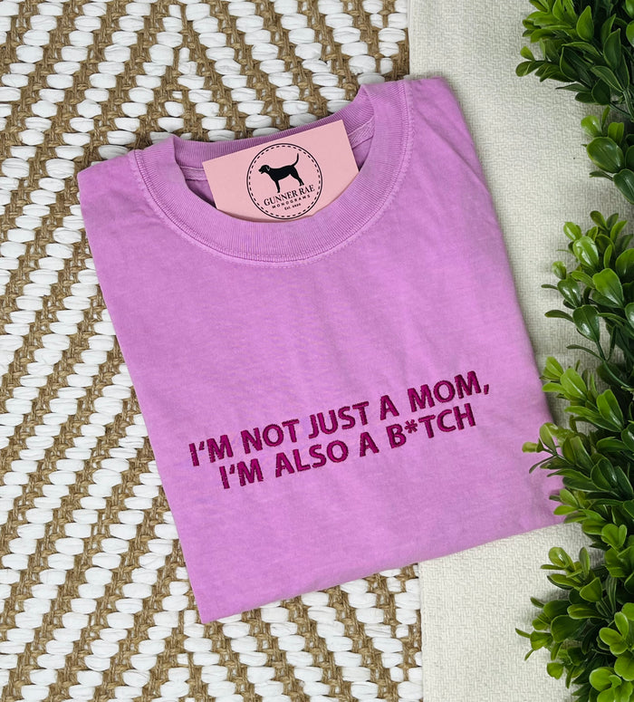 I'M NOT JUST A MOM, I'M ALSO A B*TCH Custom Embroidered T-shirt or Sweatshirt