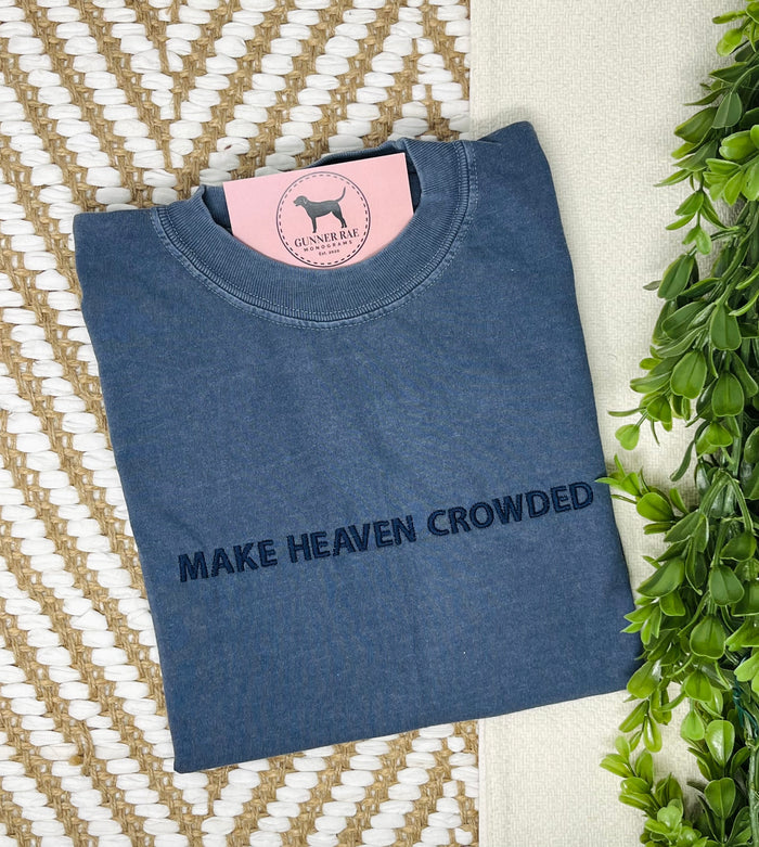 MAKE HEAVEN CROWDED Custom Embroidered T-shirt or Sweatshirt