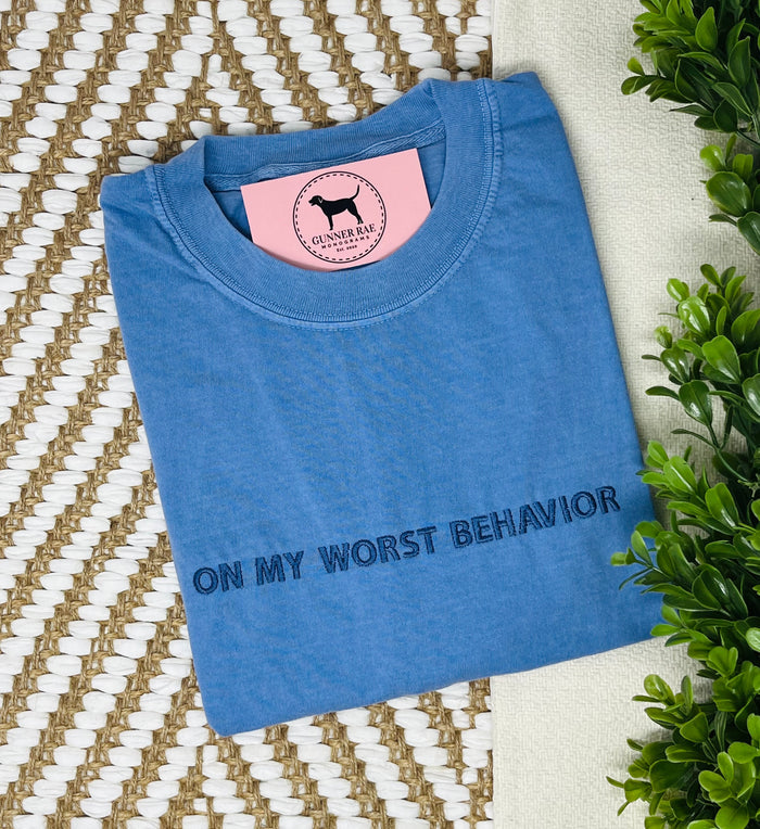 ON MY WORST BEHAVIOR Custom Embroidered T-shirt or Sweatshirt