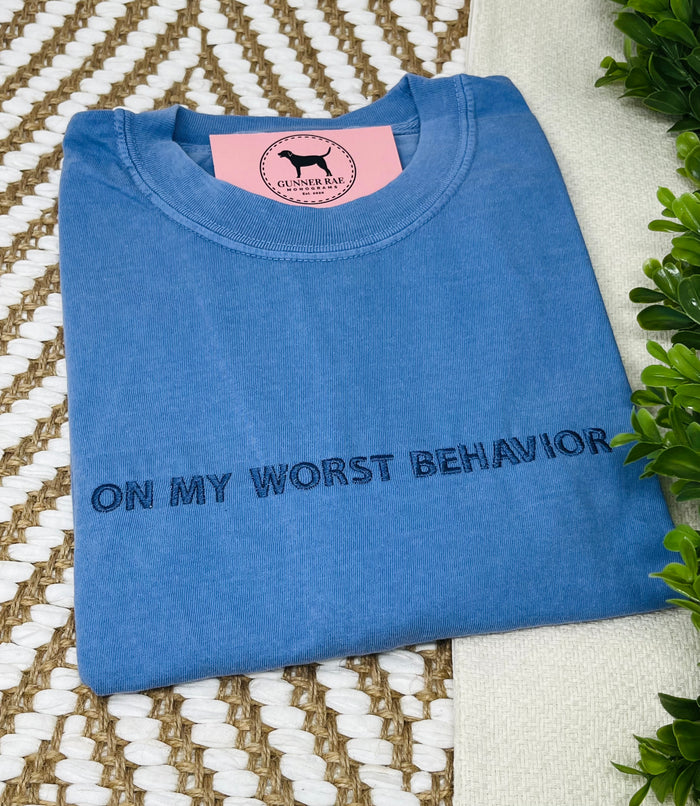 ON MY WORST BEHAVIOR Custom Embroidered T-shirt or Sweatshirt