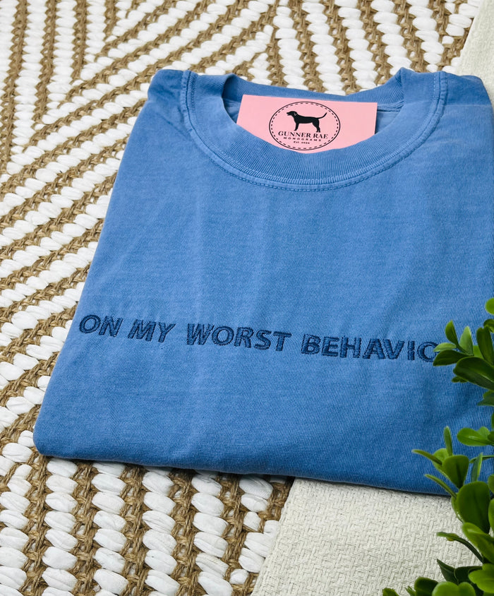 ON MY WORST BEHAVIOR Custom Embroidered T-shirt or Sweatshirt