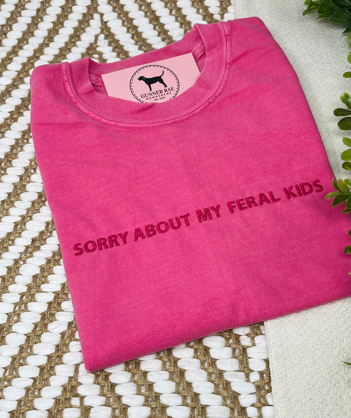 SORRY ABOUT MY FERAL KIDS Custom Embroidered T-shirt or Sweatshirt